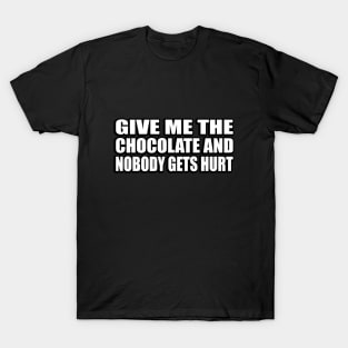 Give me the chocolate and nobody gets hurt T-Shirt